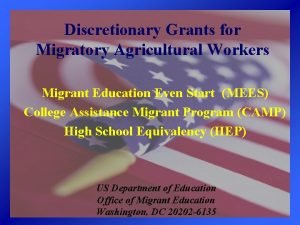 Discretionary Grants for Migratory Agricultural Workers Migrant Education