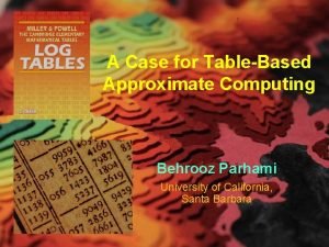 A Case for TableBased Approximate Computing Behrooz Parhami