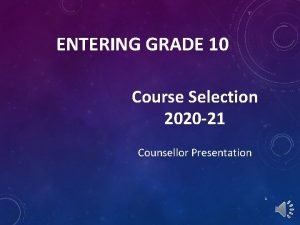 ENTERING GRADE 10 Course Selection 2020 21 Counsellor