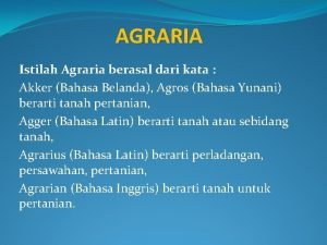 AGRARIA Istilah Agraria berasal dari kata Akker Bahasa