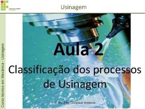 Curso tcnico em Mecnica Usinagem Aula 2 Classificao