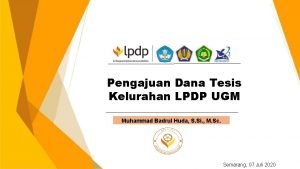 Pengajuan Dana Tesis Kelurahan LPDP UGM Muhammad Badrul