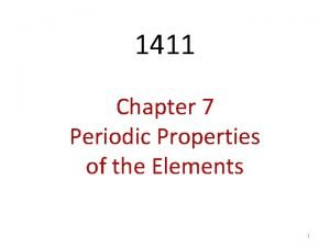 1411 Chapter 7 Periodic Properties of the Elements
