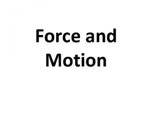 Force and Motion Gravity and Motion Which would