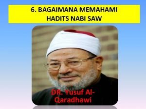 6 BAGAIMANA MEMAHAMI HADITS NABI SAW DR Yusuf