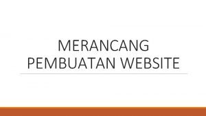 MERANCANG PEMBUATAN WEBSITE Tujuan Pembelajaran 1 Memahami pengertian