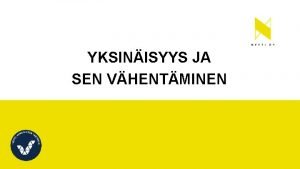 YKSINISYYS JA SEN VHENTMINEN Yksinisyys on negatiivinen psyykkinen