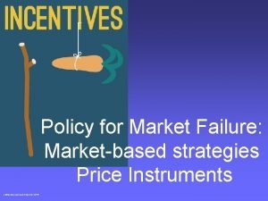 Policy for Market Failure Marketbased strategies Price Instruments