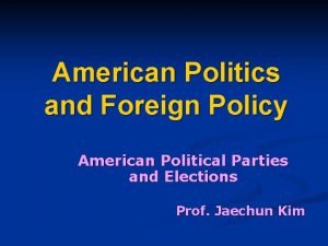 American Politics and Foreign Policy American Political Parties