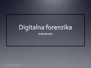 Andrej Brodnik Digitalna forenzika Izvajanje digitalne preiskave poglavje