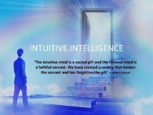 INTUITIVE INTELLIGENCE The intuitive mind is a sacred