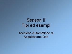 Sensori II Tipi ed esempi Tecniche Automatiche di