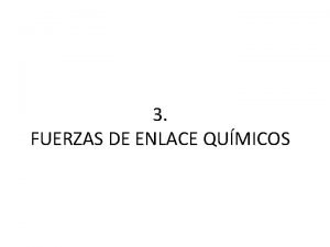 3 FUERZAS DE ENLACE QUMICOS Enlaces entre tomos