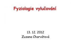 Fyziologie vyluovn 13 12 2012 Zuzana Charvtov 1