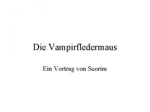 Die Vampirfledermaus Ein Vortrag von Seorim 1 Arten