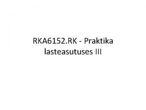 RKA 6152 RK Praktika lasteasutuses III Praktika eesmrk
