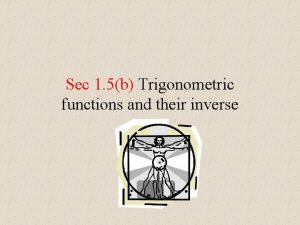 Sec 1 5b Trigonometric functions and their inverse