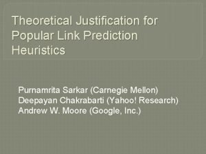 Theoretical Justification for Popular Link Prediction Heuristics Purnamrita