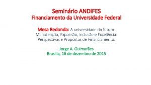 Seminrio ANDIFES Financiamento da Universidade Federal Mesa Redonda