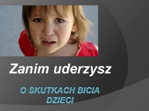 Zanim uderzysz O SKUTKACH BICIA DZIECI Dzieci maj