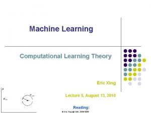 Machine Learning Computational Learning Theory Eric Xing Lecture