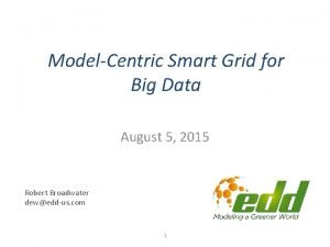 ModelCentric Smart Grid for Big Data August 5