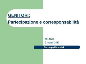 GENITORI Partecipazione e corresponsabilit MILANO 2 marzo 2013