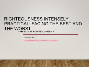 RIGHTEOUSNESS INTENSELY PRACTICAL FACING THE BEST AND THE