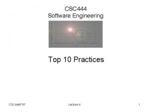 CSC 444 Software Engineering Top 10 Practices CSC