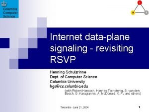 Internet dataplane signaling revisiting RSVP Henning Schulzrinne Dept