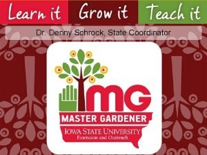 Dr Denny Schrock State Coordinator Iowa Master Gardeners