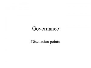 Governance Discussion points Governance Minimum structure that reflects