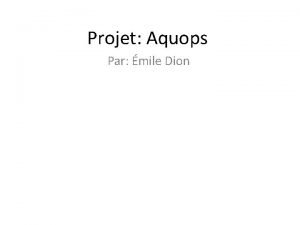 Projet Aquops Par mile Dion Nom de latelier