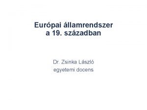 Eurpai llamrendszer a 19 szzadban Dr Zsinka Lszl