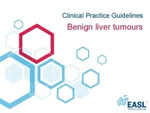 Clinical Practice Guidelines Benign liver tumours About these