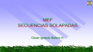 Oscar Ignacio Botero H SECUENCIAS SOLAPADAS A 0