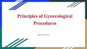 Principles of Gynecological Procedures Rahaf Jereisat Key Anatomical