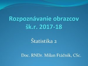 Rozpoznvanie obrazcov k r 2017 18 tatistika 2