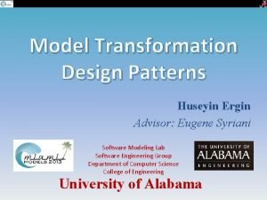 Model Transformation Design Patterns Huseyin Ergin Advisor Eugene