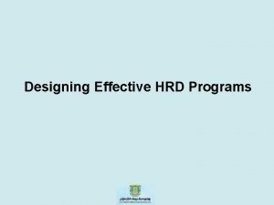 Designing Effective HRD Programs Phase One Needs Assessment