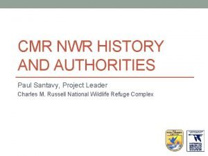 CMR NWR HISTORY AND AUTHORITIES Paul Santavy Project