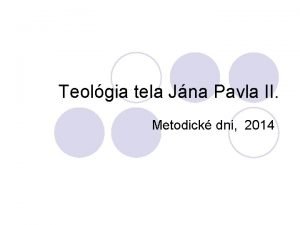 Teolgia tela Jna Pavla II Metodick dni 2014