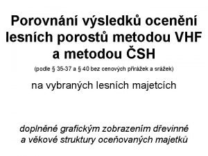 Porovnn vsledk ocenn lesnch porost metodou VHF a