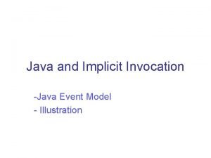 Java and Implicit Invocation Java Event Model Illustration