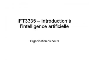 IFT 3335 Introduction lintelligence artificielle Organisation du cours