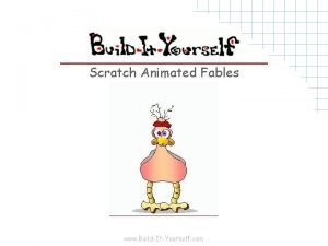 Scratch Animated Fables www BuildItYourself com The Problem