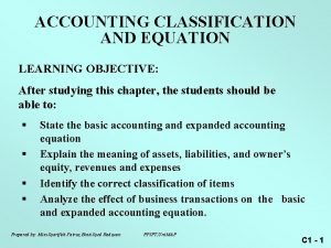 ACCOUNTING CLASSIFICATION AND EQUATION LEARNING OBJECTIVE After studying