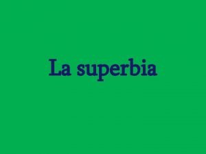 La superbia La Superbia il primo dei vizi