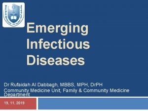 Emerging Infectious Diseases Dr Rufaidah Al Dabbagh MBBS