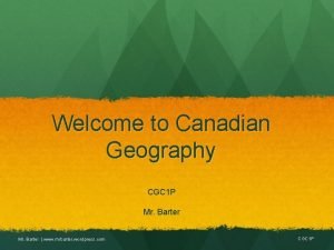 Welcome to Canadian Geography CGC 1 P Mr